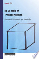 In search of transcendenc : Kierkegaard, Wittgenstein, Kazantzakis / by Jerry H. Gill.