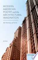 Modern American poetry and the architectural imagination : the harmony of forms / Jo Gill.