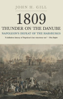 1809 Thunder on the Danube. Napoleon's Defeat of the Habsburgs. / John H. Gill.