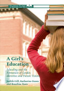 A girl's education : schooling and the formation of gender, identities, and future visions /