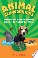 Animal eco-warriors : humans and animals working together to protect our planet /