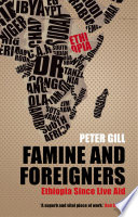 Famine and foreigners : Ethiopia since Live Aid / Peter Gill.