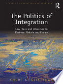 The politics of integration : law, race and literature in post-war Britain and France /