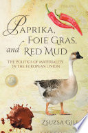 Paprika, foie gras, and red mud : the politics of materiality in the European union /