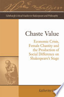 Chaste value : economic crisis, female chastity and the production of difference on Shakespeare's stage / Katherine Gillen.