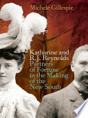 Katharine and R.J. Reynolds : partners of fortune in the making of the new south /