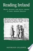 Reading Ireland : print, reading, and social change in early modern Ireland / Raymond Gillespie.