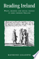 Reading Ireland print, reading, and social change in early modern Ireland /