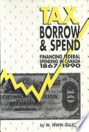 Tax, borrow, and spend : financing federal spending in Canada, 1867-1990 /