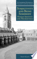 Subjectivity and being somebody : human identity and neuroethics /