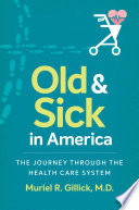 Old and sick in America : the journey through the health care system /