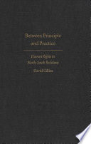 Between principle and practice : human rights in north-south relations / David Gillies.