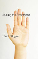 Joining the resistance / Carol Gilligan.