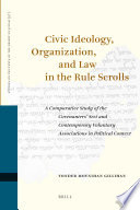 Civic ideology, organization, and law in the rule scrolls a comparative study of the covenanters' sect and contemporary voluntary associations in political context / by Yonder Moynihan Gillihan.