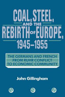 Coal, steel, and the rebirth of Europe, 1945-1955 : the Germans and French from Ruhr conflict to Economic Community /