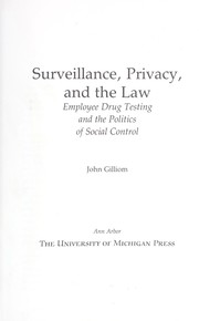 Surveillance, privacy, and the law : employee drug testing and the politics of social control /