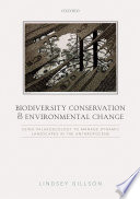 Biodiversity conservation and environmental change : using palaeoecology to manage dynamic landscapes in the Anthropocene / Lindsey Gillson, Department of Biological Sciences, University of Cape Town.