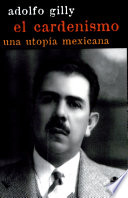 El cardenismo, una utopía mexicana / Adolfo Gilly.