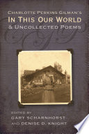 Charlotte Perkins Gilman's In this our world and uncollected poems /