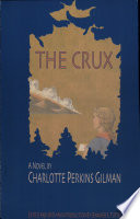 The crux : a novel / by Charlotte Perkins Gilman ; edited and with an introduction by Jennifer S. Tuttle.