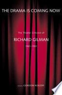 The drama is coming now : the theater criticism of Richard Gilman, 1961-1991 /