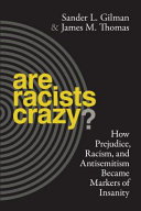 Are racists crazy? : how prejudice, racism, and antisemitism became markers of insanity /