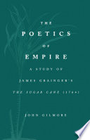 The poetics of empire : a study of James Grainger's The sugar-cane / John Gilmore.