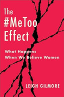 The #MeToo effect : what happens when we believe women / Leigh Gilmore.