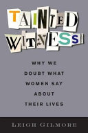 Tainted witness : why we doubt what women say about their lives / Leigh Gilmore.