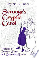 Scrooge's cryptic carol : visions of energy, time, and quantum nature / Robert Gilmore.