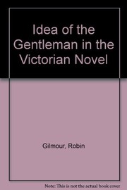 The idea of the gentleman in the Victorian novel / Robin Gilmour.