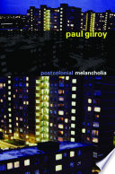 Postcolonial melancholia / Paul Gilroy.