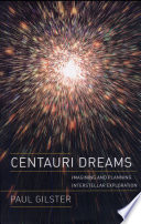 Centauri dreams : imagining and planning interstellar exploration / Paul Gilster.