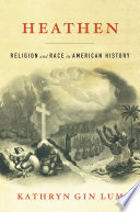 Heathen : religion and race in American history /