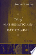 Tales of mathematicians and physicists / Simon Gindikin ; translated from the Russian by Alan Shuchat.