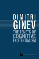 The tenets of cognitive existentialism / Dimitri Ginev.