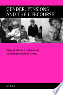 Gender, pensions and the lifecourse : how pensions need to adapt to changing family forms / Jay Ginn.