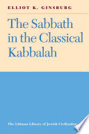 The Sabbath in the classical Kabbalah / Elliot K. Ginsburg.