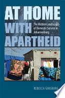 At home with apartheid : the hidden landscapes of domestic service in Johannesburg /