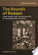 The bounds of reason : game theory and the unification of the behavioral sciences /