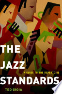 The jazz standards : a guide to the repertoire / Ted Gioia.