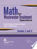 Math for wastewater treatment operators grades 1 and 2 a guide to preparing for wastewater treatment operator certification exams / John Giorgi.