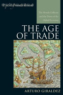 The age of trade : the Manila galleons and the dawn of the global economy /