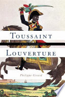 Toussaint Louverture : a revolutionary life / Philippe Girard.