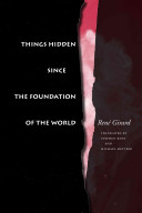 Things hidden since the foundation of the world / René Girard ; research undertaken in collaboration with Jean-Michel Oughourlian and Guy Lefort ; translated by Stephen Bann (Books II & III) and Michael Metteer (Book I)