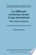 Les differends territoriaux devant le juge international : entre droit et transaction / par Geraldine Giraudeau.
