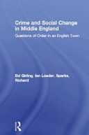 Crime and social change in Middle England : questions of order in an English town / Evi Girling, Ian Loader, and Richard Sparks.