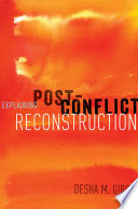 Explaining Post-Conflict Reconstruction / Desha M. Girod.