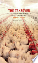 The takeover : chicken farming and the roots of American agribusiness / Monica R. Gisolfi.
