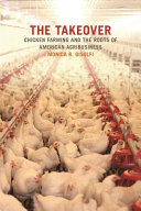 The takeover : chicken farming and the roots of American agribusiness /